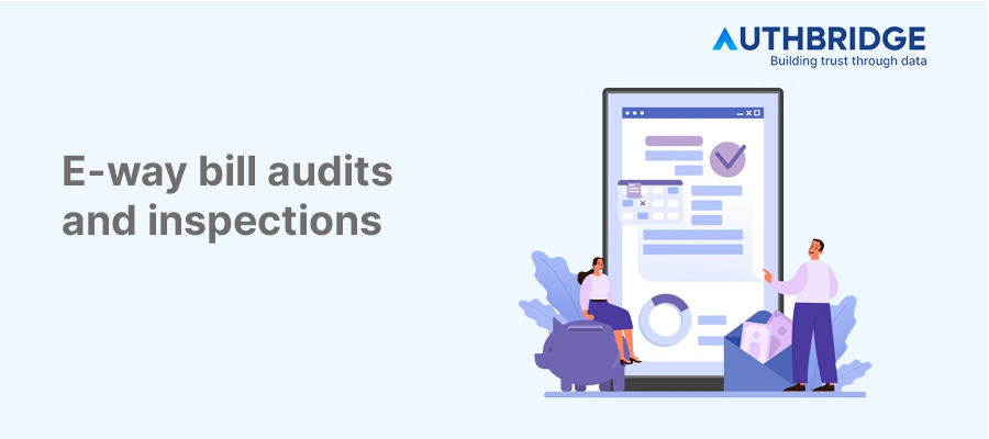 E-Way Bill Audits and Inspections:  Comprehensive Guide to Compliance and Best Practices
